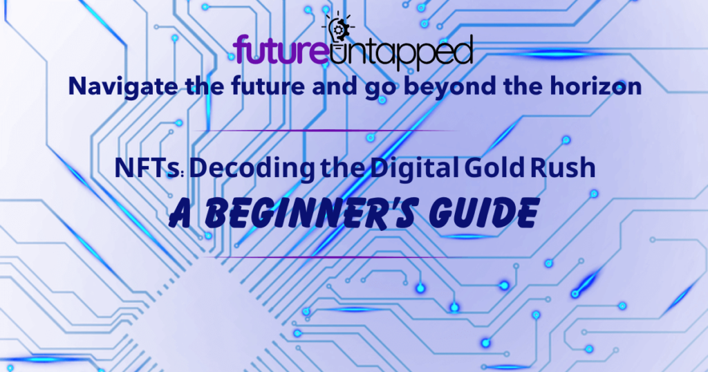 NFTs: Decoding the Digital Gold Rush - A Beginner's Guide