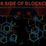 Blockchain Exposed: The Environmental and Ethical Concerns of Blockchain Technology