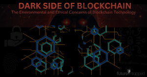 Blockchain Exposed: The Environmental and Ethical Concerns of Blockchain Technology