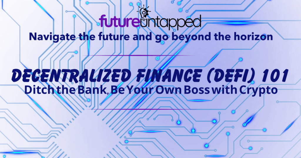 Decentralized Finance (DeFi) 101: Ditch the Bank, Be Your Own Boss with Crypto