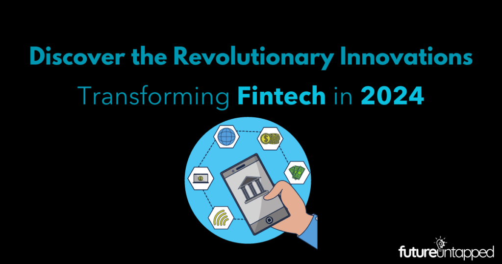 Discover the Revolutionary Innovations Transforming Fintech in 2024